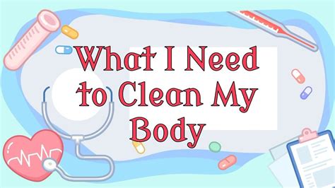 What I Need To Keep My Body Clean Youtube