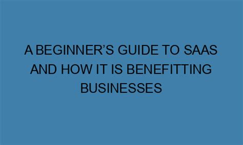 A Beginners Guide To Saas And How It Is Benefitting Businesses Cybertranic