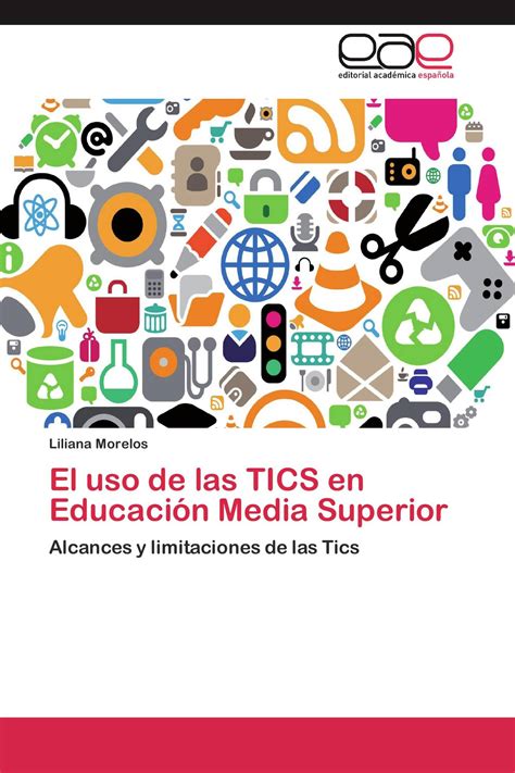 El Uso De Las Tics En Educación Media Superior 978 3 8465 6380 9 9783846563809 3846563803