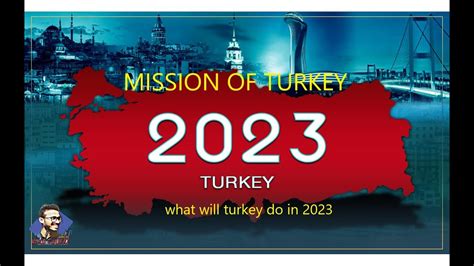 Turkey Mission In 2023 What Will Turkey Do In 2023 Youtube
