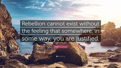 Albert Camus Quote Rebellion Cannot Exist Without The Feeling That