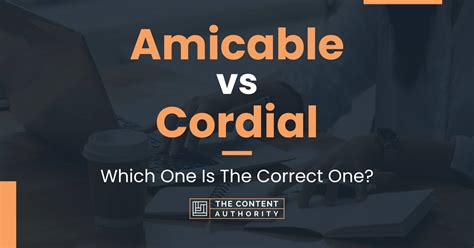 Amicable Vs Cordial Which One Is The Correct One