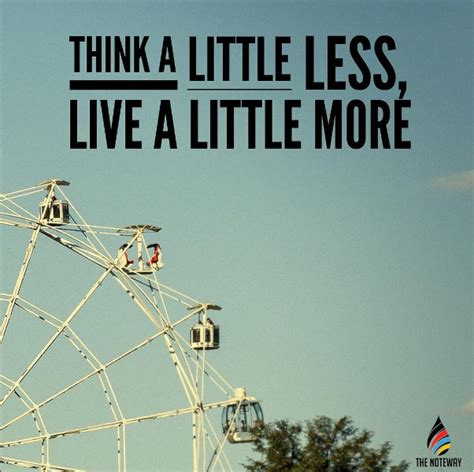 Think A Little Less Live A Little More Its So Easy To Get Stressed