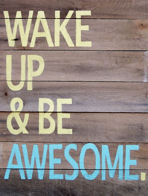 Wake Up And Be Awesome Wooden Sign Closeup Redhawk500s Blog