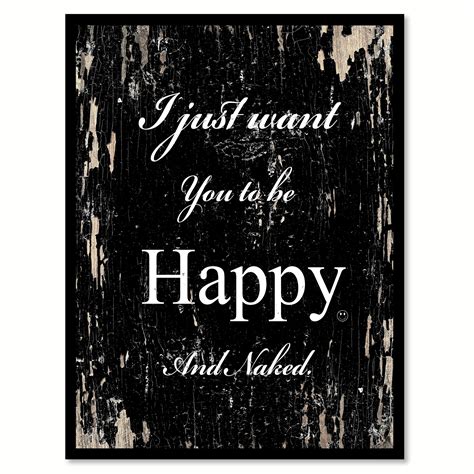 I Just Want You To Be Happy And Naked Happy Quote Saying Black Canvas