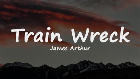 James Arthur Train Wreck Lyrics YouTube