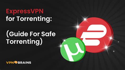 ExpressVPN For Torrenting Guide For Safe Torrenting