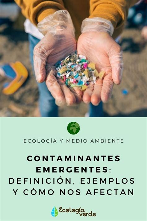 Contaminantes Emergentes Definición Ejemplos Y Cómo Nos Afectan Contaminantes Medio