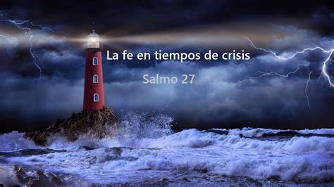 La Fe En Tiempos De Crisis Salmo 27 Youtube