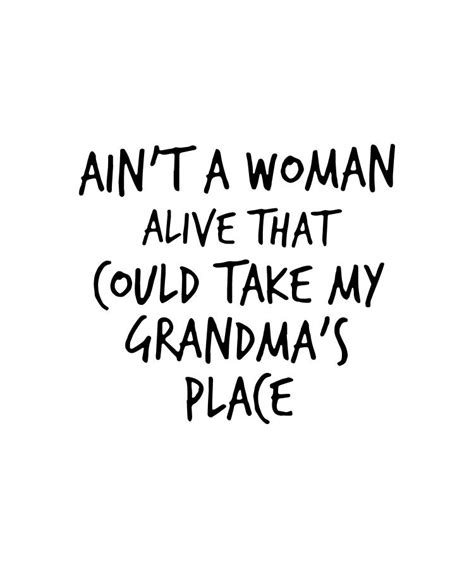 Aint A Woman Alive That Could Take My Grandmas Place Grandma Grandpa