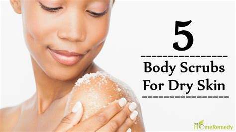 Top 5 Body Scrubs For Dry Skin Find Home Remedy And Supplements