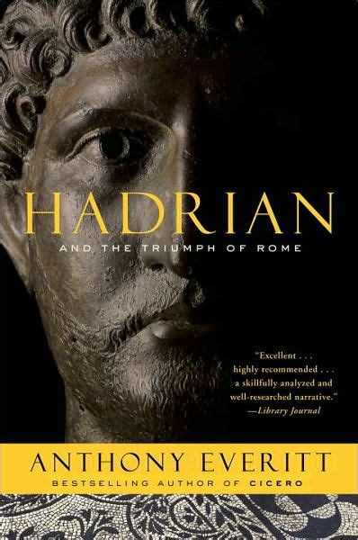 Hadrian And The Triumph Of Rome By Anthony Everitt Paperback Barnes