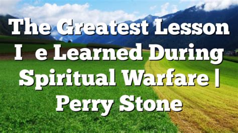 The Greatest Lesson Ive Learned During Spiritual Warfare Perry Stone