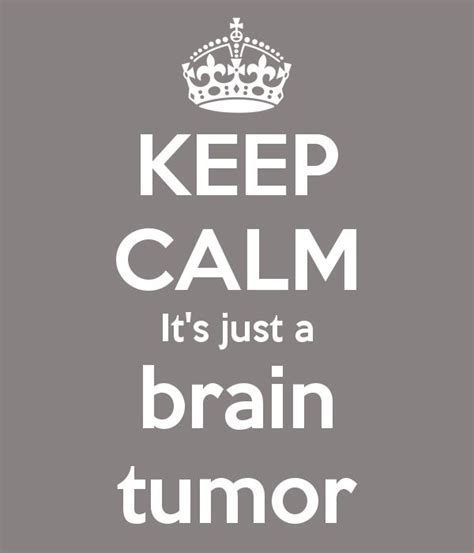 Keep Calm Its Just A Brain Tumor Poster With Images Brain Tumor
