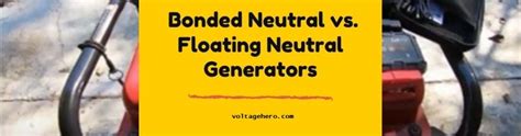 Difference Between Bonded Neutral And Floating Neutral Generators