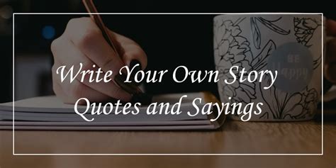 60 Write Your Own Story Quotes Dp Sayings