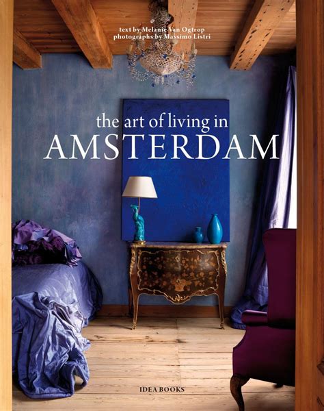 The Art Of Living In Amsterdam Living In Amsterdam Art Of Living