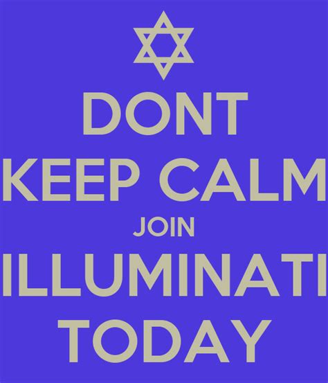 Join the illuminati / apply to become an illuminati member. DONT KEEP CALM JOIN ILLUMINATI TODAY Poster | rayme | Keep ...