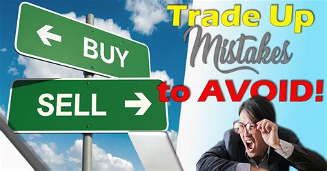 6 Trade Up Mistakes To Avoid