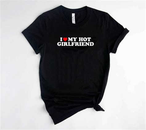 I Love My Hot Girlfriend Shirt I Heart My Hot Girlfriend Etsy