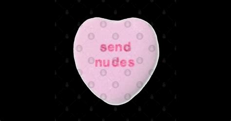 Valentines Day Send Nudes Heart Candy Funny Valentines Day Send Nudes Heart Candy F T Shirt