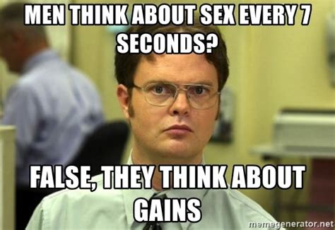 Men Think About Sex Every 7 Seconds False They Think About Gains Dwight Meme Meme Generator