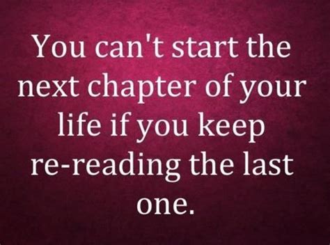 You Cant Start The Next Chapter Of Your Life If You Keep Re Reading