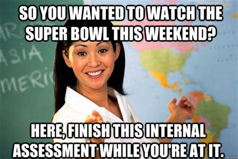 So You Wanted To Watch The Super Bowl This Weekend Here Finish This Internal Assessment While