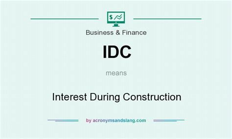 Idc Interest During Construction In Business And Finance By