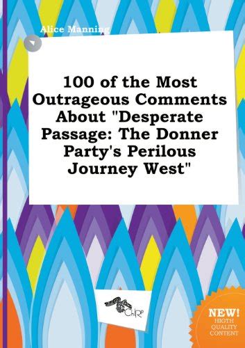 100 of the most outrageous comments about desperate passage the donner party s perilous journey