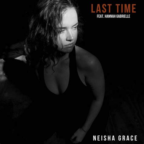 Last Time Feat Hannah Gabrielle Single By Neisha Grace Spotify