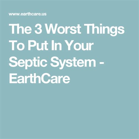 The 3 Worst Things To Put In Your Septic System Earthcare Septic