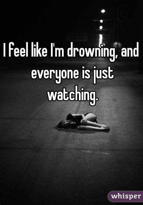 I Feel Like Im Drowning And Everyone Is Just Watching