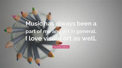 Marketa Irglova Quote Music Has Always Been A Part Of Me And Art In