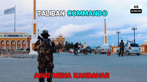 Taliban Commando Aino Mena Kandahar Afghanistan 4k Youtube