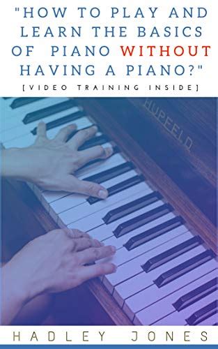How To Play And Learn The Basics Of Piano Without Having A Piano