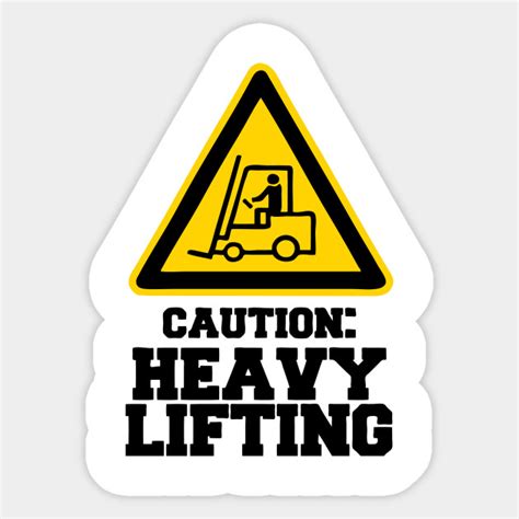 Caution Heavy Lifting Caution Sign Sticker Teepublic