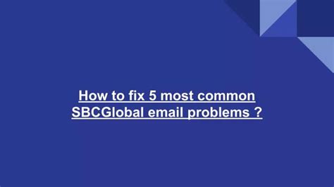 Ppt How To Fix 5 Most Common Sbcglobal Email Problems Powerpoint