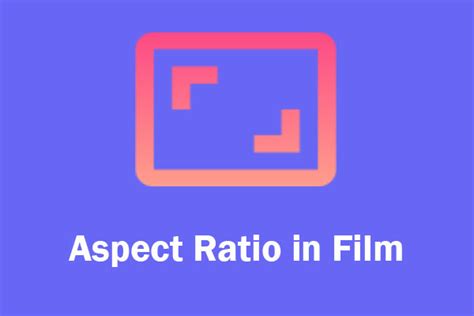 A Guide To Aspect Ratio In Film What You Need To Know