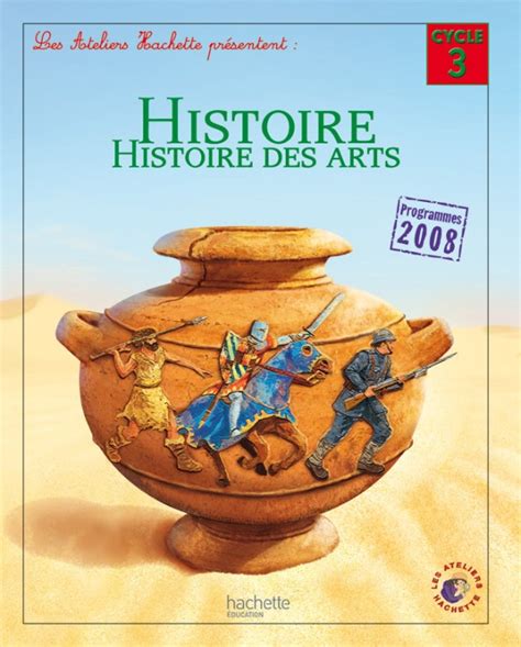 Les Ateliers Hachette Histoire Cycle 3 Livre De Lélève Ed 2012