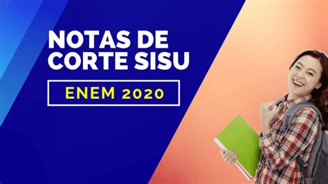 notas de corte sisu 2020 veja pontuação de todos os cursos