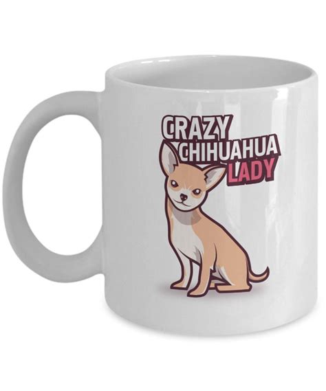 Chihuahua Coffee Mug Crazy Chihuahua Lady Mugs Coffee Mugs