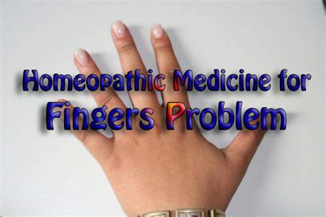 Homeopathic Medicine For Fingers Problem Homeopathic Medicine And