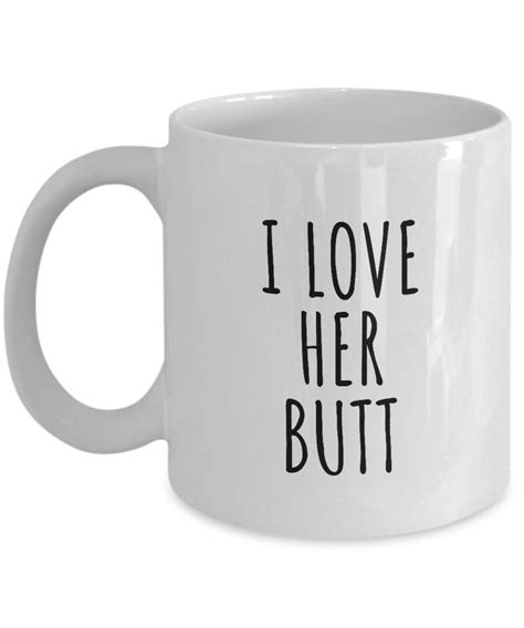 I Love Her Butt Mug Funny Gift For Babefriend Husband Fiance Etsy