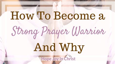 How To Become A Strong Prayer Warrior And Why Hope Joy In Christ