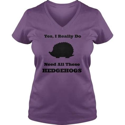 Yes I Really Do Need All These Hedgehogs T Shirt Many Styles And Colors