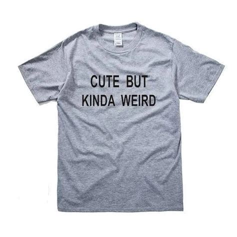 Cute But Kinda Weird Tshirt Tumblr Hipster Graphic Tee Instagram Quote