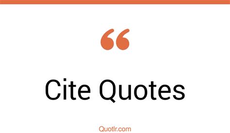 148 Informative Cite Quotes That Will Unlock Your True Potential