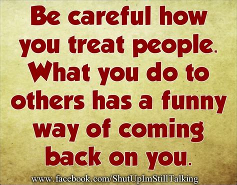 Be Careful How You Treat People Quotes 2 I R Z A Info
