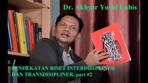 Kuliah Dr Akhyar Yusuf Lubis Pendekatan Riset Interdisipliner Dan